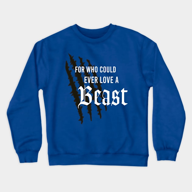 For Who Could Ever Love A Beast by Last Petal Tees Crewneck Sweatshirt by lastpetaltees